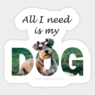 All I need is my dog - Schnauzer oil painting word art Sticker